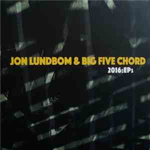 Jon Lundbom & Big Five Chord - 2016:EPs download flac
