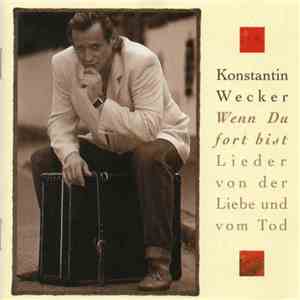 Konstantin Wecker - Wenn Du Fort Bist - Lieder Von Der Liebe Und Vom Tod download flac