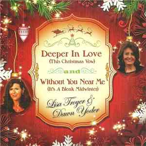 Lisa Troyer & Dawn Yoder - Deeper In Love (This Christmas Vow) And Without You Near Me (It's A Bleak Midwinter) download flac