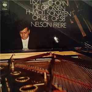 Liszt ∙ Chopin, Nelson Freire - Die Grossen H-moll Sonaten Op 143 ∙ Op 58 download flac