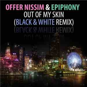 Offer Nissim & Epiphony - Out Of My Skin (Black & White Remix) FLAC album