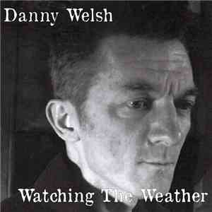 Danny Welsh  - Watching The Weather download flac
