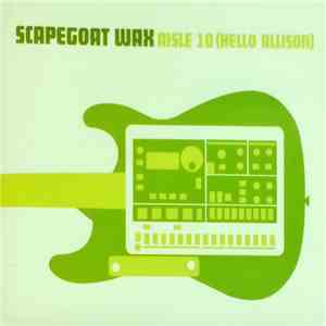 Scapegoat Wax - Aisle 10 (Hello Allison) download flac