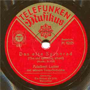 Adalbert Lutter Mit Seinem Tanz-Orchester - Das Alte Spinnrad = The Old Spinning Wheel / Ein Walzer Für Dich FLAC album