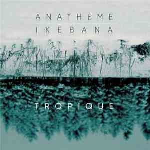 Anatheme / Ikebana - Tropique download flac