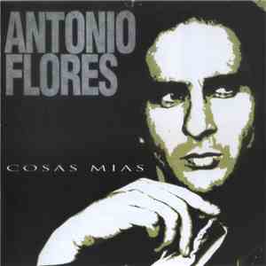 Antonio Flores - Cosas Mías download flac