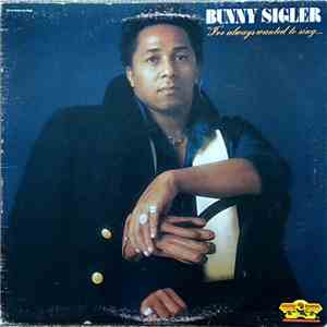 Bunny Sigler - I've Always Wanted To Sing...Not Just Write Songs download flac