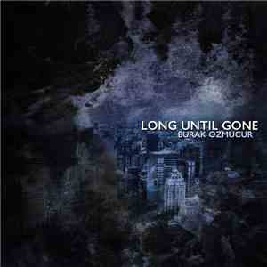 Burak Ozmucur - Long Until Gone download flac