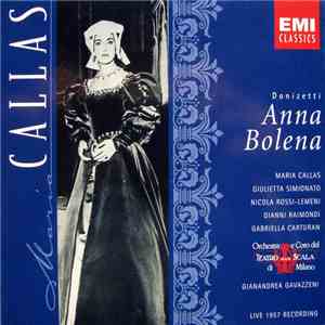 Donizetti - Maria Callas, Giulietta Simionato, Nicola Rossi-Lemeni, Gianni Raimondi, Gabriella Carturan, Orchestra E Coro Del Teatro Alla Scala Di Milano, Gianandrea Gavazzeni - Anna Bolena (Live 1957 Recording) download flac