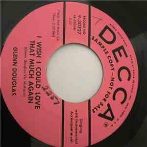 Glenn Douglas - I Wish I Could Love That Much Again/There's Just A Little Of You Left In My Heart download flac