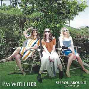 I'm With Her - See You Around download flac