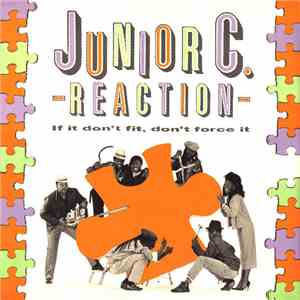 Junior C. Reaction - If It Don't Fit Don't Force It download flac