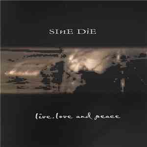 Sine Die  - Live, Love And Peace download flac