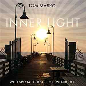 Tom Marko With Special Guest Scott Wendholt - Inner Light download flac
