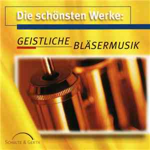 Various - Die Schönsten Werke: Geistliche Bläsermusik download flac