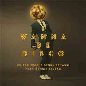 Chicco Secci & Benny Benassi Feat. Bonnie Calean - I Wanna Be Disco download flac
