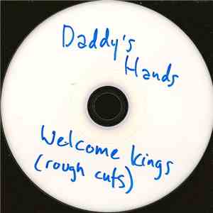 Daddy's Hands - Welcome Kings (Rough Cuts) download flac
