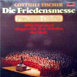 Gotthilf Fischer, Fischer Chöre - Die Friedensmesse download flac