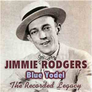 Jimmie Rodgers - Blue Yodel, The Recorded Legacy download flac