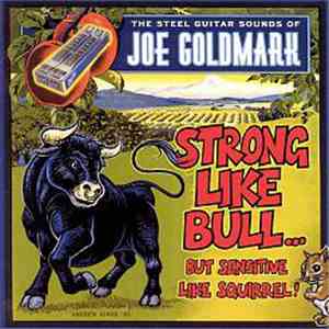 Joe Goldmark - Strong Like Bull...But Sensitive Like Squirrel! download flac
