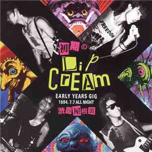 Lip Cream - 初期の Lip Cream / Early years Gig 1984.7.7 All Night 渋谷屋根裏 download flac