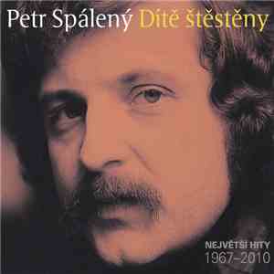 Petr Spálený - Dítě Štěstěny - Největší Hity 1967-2010 download flac