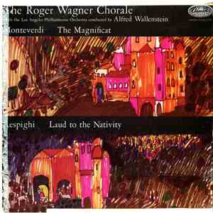 Respighi / Monteverdi - The Roger Wagner Chorale With The Los Angeles Philharmonic Orchestra Conducted By Alfred Wallenstein - Laud To The Nativity / The Magnificat download flac