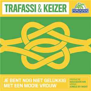 Trafassi & Keizer - Je Bent Nog Niet Gelukkig Met Een Mooie Vrouw download flac