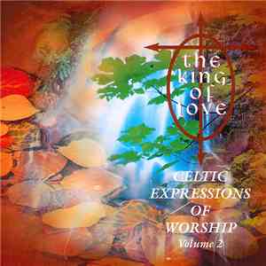 Unknown Artist - The King Of Love (Celtic Expressions Of Worship Volume 2) download flac