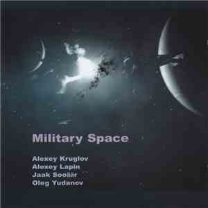 Alexey Kruglov / Alexey Lapin / Jaak Sooäär / Oleg Yudanov - Military Space download flac