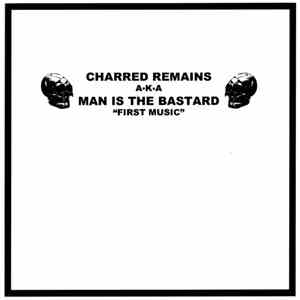 Charred Remains A.K.A. Man Is The Bastard / Bastard Noise - First Music / First Noise download flac
