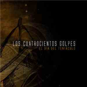 Los Cuatrocientos Golpes - El Día Del Tentáculo download flac