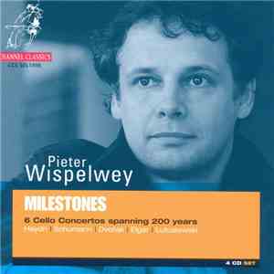 Pieter Wispelwey - Milestones: 6 Cello Concertos Spanning 200 Years: Haydn, Schumann, Dvořák, Elgar, Lutoslawski download flac