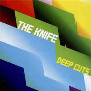 The Knife - Deep Cuts download flac