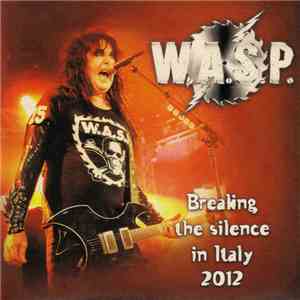 W.A.S.P. - Breaking The Silence In Italy 2012 download flac