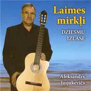 Aleksandrs Jasjukevičs - Laimes Mirkļi download flac