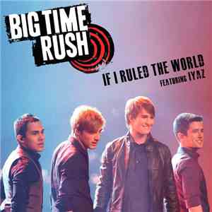 Big Time Rush Featuring Iyaz - If I Ruled The World download flac