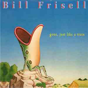 Bill Frisell - Gone, Just Like A Train FLAC album
