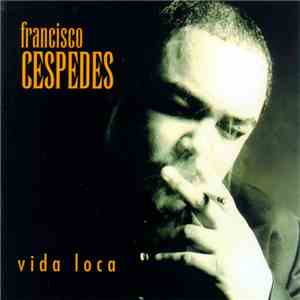 Francisco Céspedes - Vida Loca download flac