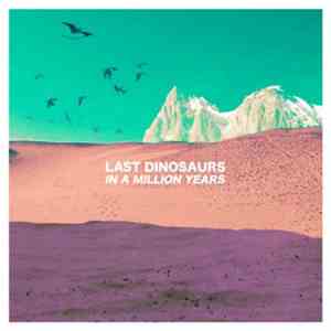 Last Dinosaurs - In A Million Years download flac