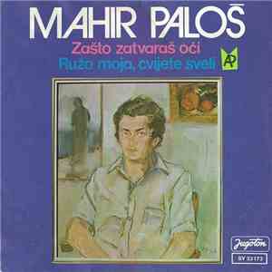 Mahir Paloš - Zašto Zatvaraš Oći / Ružo Moja, Cvijete Sveli download flac