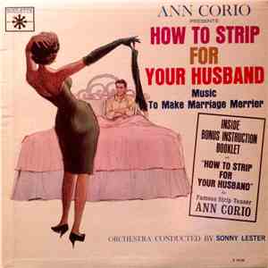 Sonny Lester & His Orchestra - Ann Corio Presents How To Strip For Your Husband : Music To Make Marriage Merrier download flac