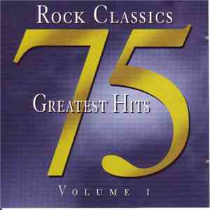 Various - Rock Classics - 75 Greatest Hits - Volume 1 download flac