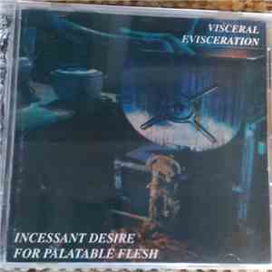 Visceral Evisceration - Incessant Desire For Palatable Flesh download flac