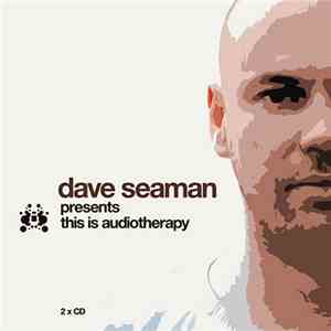 Dave Seaman - This Is Audiotherapy download flac