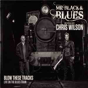 Mr Black & Blues With Special Guest Chris Wilson  - Blow these Tracks FLAC album