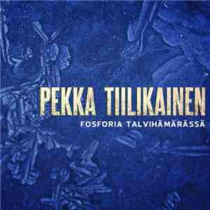 Pekka Tiilikainen  - Fosforia Talvihämärässä download flac