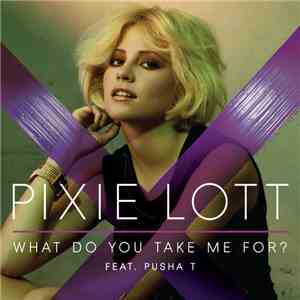 Pixie Lott Feat. Pusha T - What Do You Take Me For? download flac