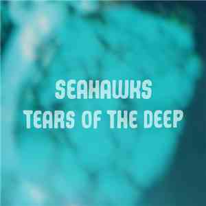 Seahawks - Tears Of The Deep download flac