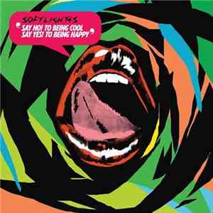 Softlightes - Say No! To Being Cool. Say Yes! To Being Happy download flac